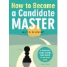 How To Become A Candidate Master: A Practical Guide To Take Your Chess To The Next Level - Alex Dunne (K-5875)
