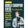World Champion Chess for Juniors: Learn From the Greatest Players Ever - Joel Benjamin (K-5885)