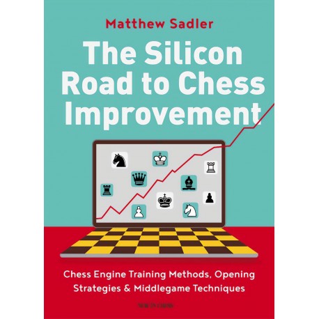 The Silicon Road to Chess Improvement - Matthew Sadler (K-6047)