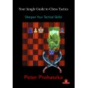 Your Jungle Guide to Chess Tactics: Sharpen your Tactical Skills! - Péter Prohászka (K-5972)
