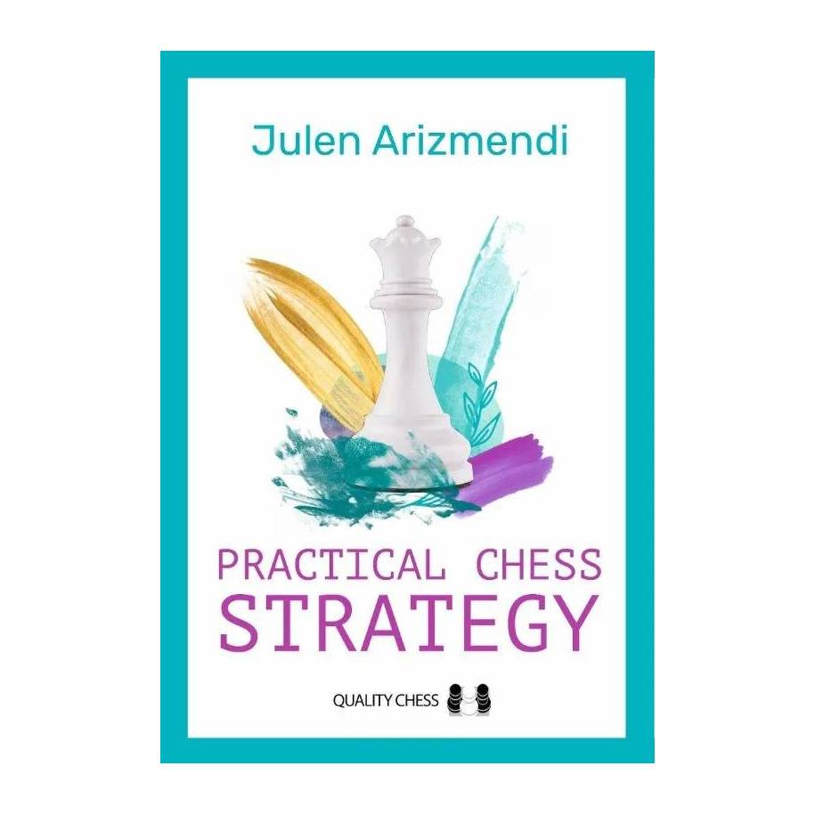 Practical Chess Strategy - Julen Arizmendi (K-6490)