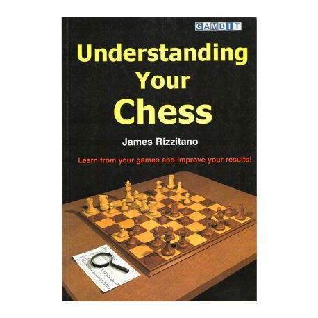 Understanding Your Chess by James Rizzitano