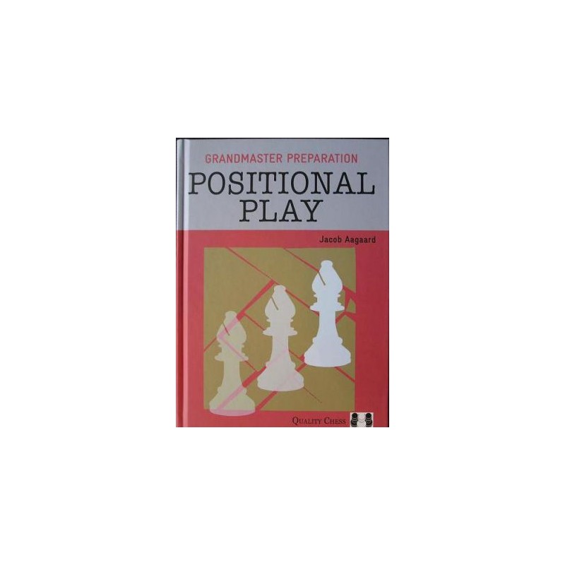 Grandmaster Preparation - Positional Play by Jacob Aagaard ( K-3538 ) -  Caissa Chess Store