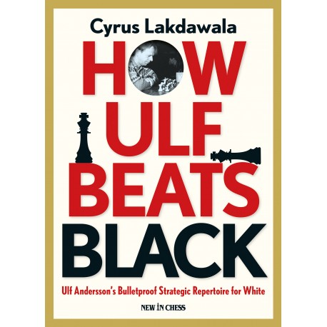 How Ulf Beats Black: Ulf Andersson's Bulletproof Strategic Repertoire for White by Cyrus Lakdawala (K-5379)