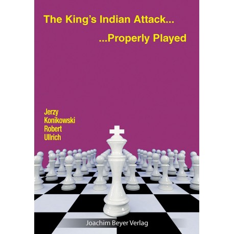 J. Konikowski, R. Ullrich - The King's Indian Attack... Properly Played (K-5645)