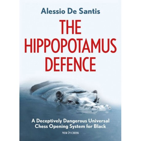 Alessio de Santis - The Hippopotamus Defence: A Deceptively Dangerous Universal Chess Opening System for Black (K-5660)