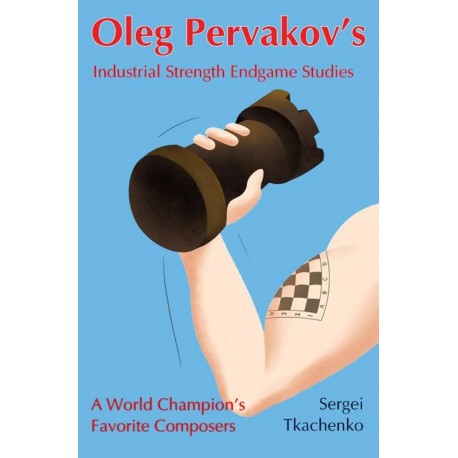 Oleg Pervakov's Industrial Strength Endgame Studies: A World Champion's Favorite Composers - Sergei Tkachenko (K-5797)