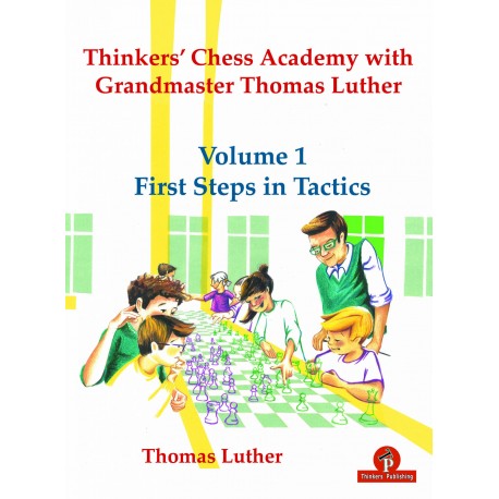 Thinkers' Chess Academy with Grandmaster Thomas Luther - Vol 1: First Steps in Tactics - Thomas Luther (K-5816)